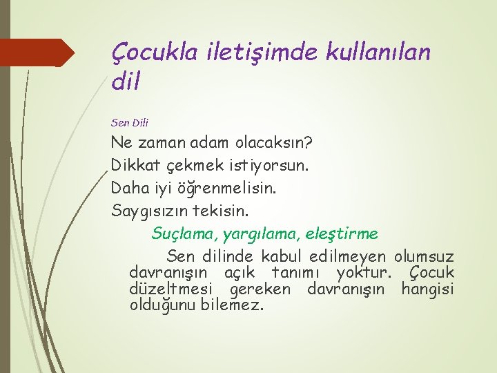 Çocukla iletişimde kullanılan dil Sen Dili Ne zaman adam olacaksın? Dikkat çekmek istiyorsun. Daha