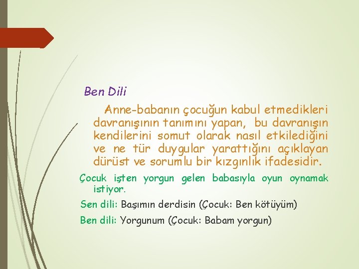 Ben Dili Anne-babanın çocuğun kabul etmedikleri davranışının tanımını yapan, bu davranışın kendilerini somut olarak