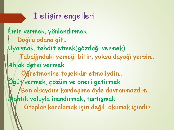 İletişim engelleri Emir vermek, yönlendirmek Doğru odana git. . Uyarmak, tehdit etmek(gözdağı vermek) Tabağındaki