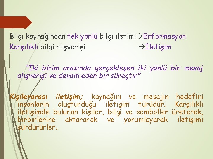 Bilgi kaynağından tek yönlü bilgi iletimi Enformasyon Karşılıklı bilgi alışverişi İletişim “İki birim arasında