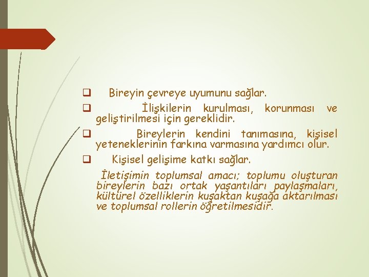 Bireyin çevreye uyumunu sağlar. İlişkilerin kurulması, korunması ve geliştirilmesi için gereklidir. q Bireylerin kendini