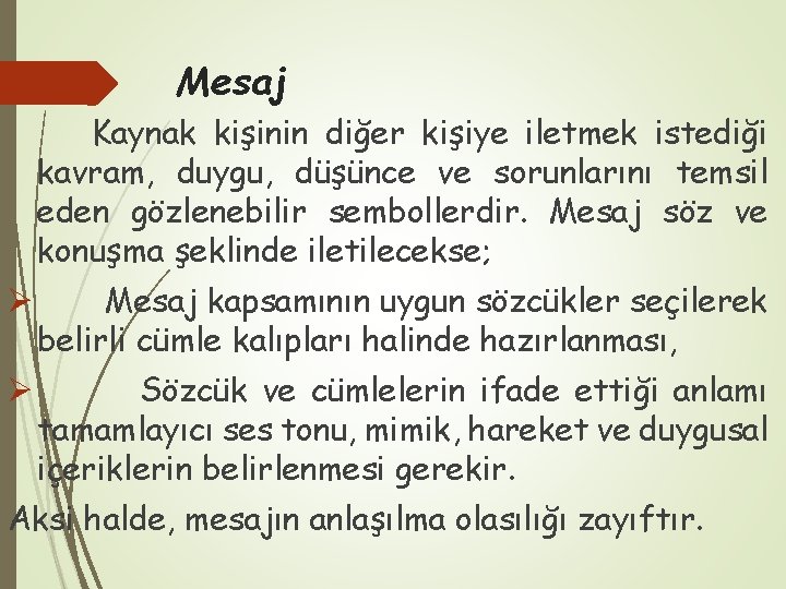 Mesaj Kaynak kişinin diğer kişiye iletmek istediği kavram, duygu, düşünce ve sorunlarını temsil eden