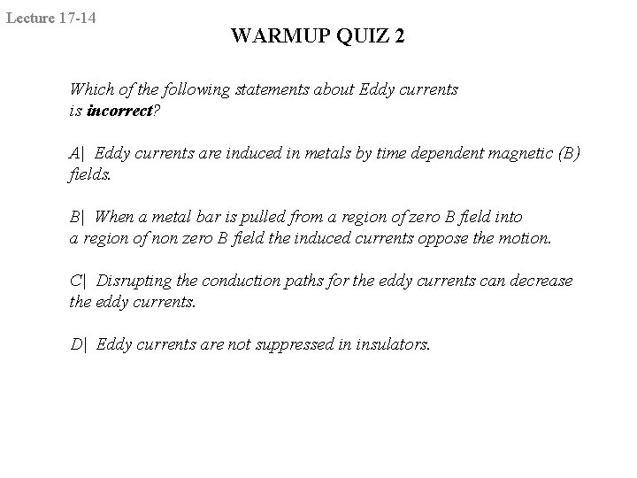 Lecture 17 -14 WARMUP QUIZ 2 Which of the following statements about Eddy currents