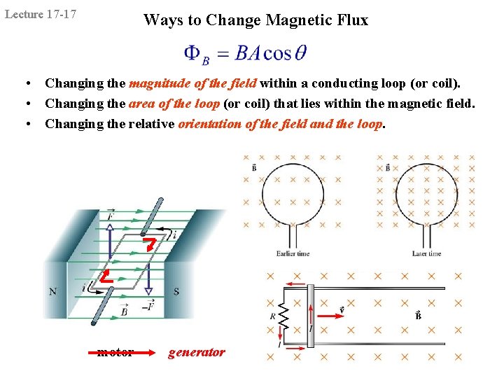 Lecture 17 -17 Ways to Change Magnetic Flux • Changing the magnitude of the