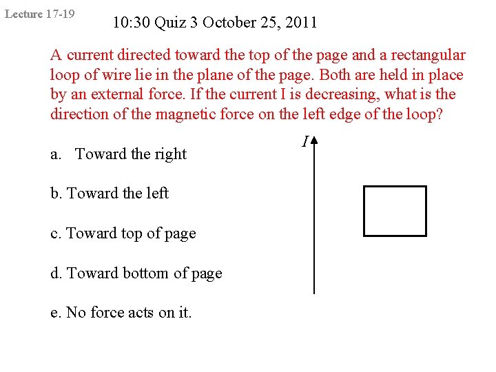 Lecture 17 -19 10: 30 Quiz 3 October 25, 2011 A current directed toward