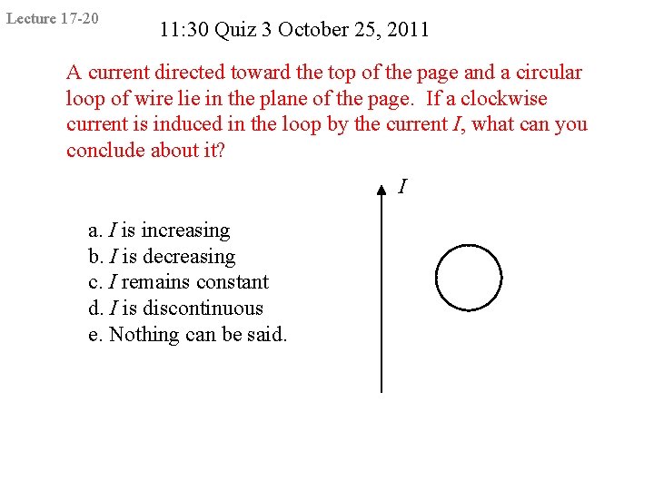 Lecture 17 -20 11: 30 Quiz 3 October 25, 2011 A current directed toward