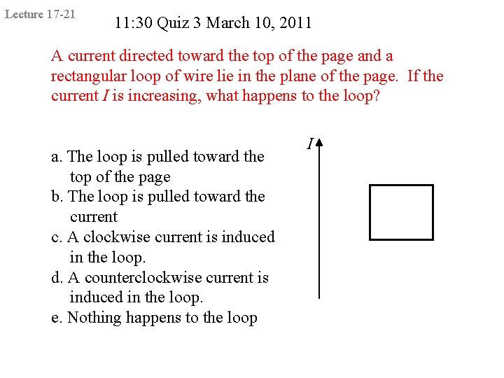 Lecture 17 -21 11: 30 Quiz 3 March 10, 2011 A current directed toward