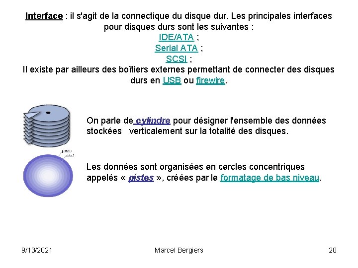 Interface : il s'agit de la connectique du disque dur. Les principales interfaces pour