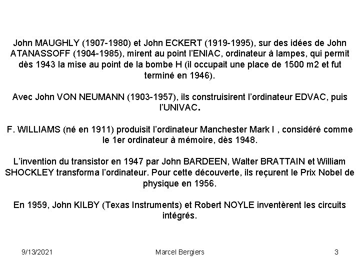 John MAUGHLY (1907 -1980) et John ECKERT (1919 -1995), sur des idées de John