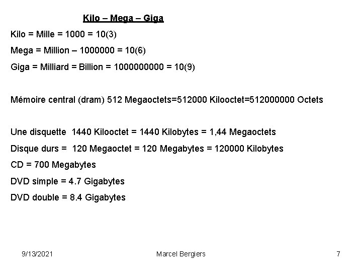 Kilo – Mega – Giga Kilo = Mille = 1000 = 10(3) Mega =