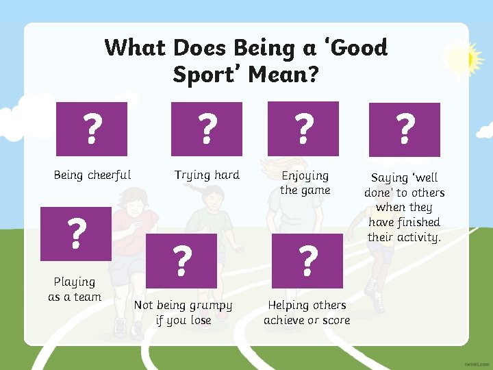 What Does Being a ‘Good Sport’ Mean? ? ? Being cheerful Trying hard Enjoying