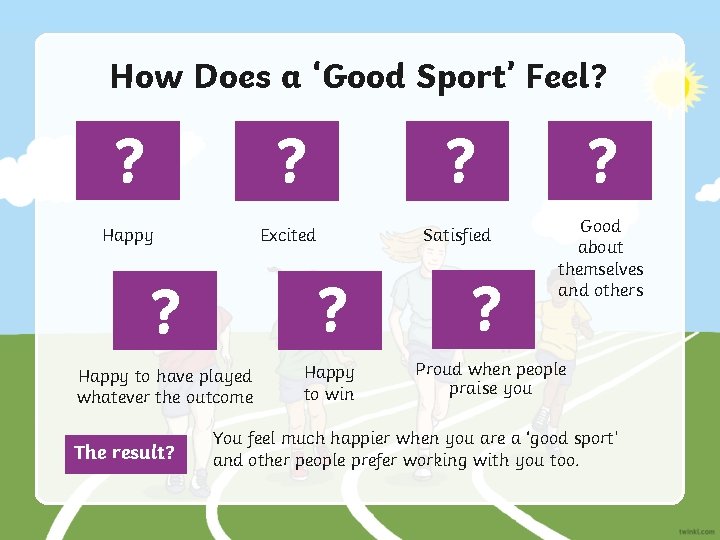 How Does a ‘Good Sport’ Feel? ? Happy Excited Satisfied ? Good about themselves