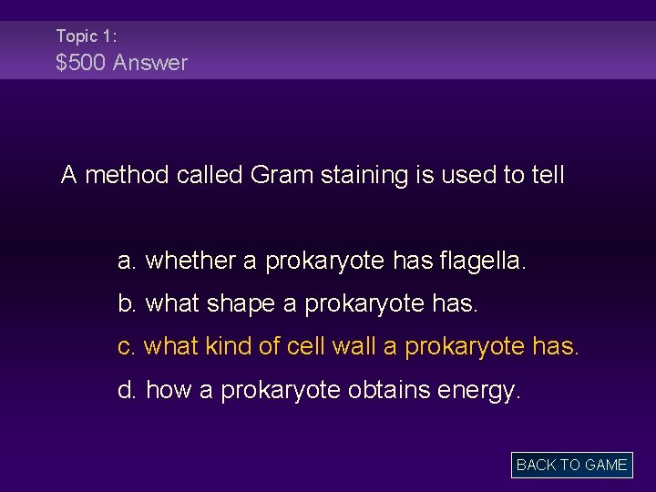 Topic 1: $500 Answer A method called Gram staining is used to tell a.