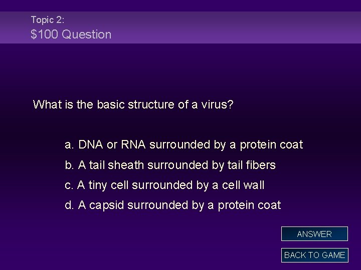 Topic 2: $100 Question What is the basic structure of a virus? a. DNA