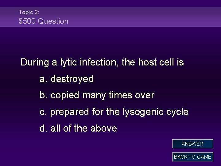 Topic 2: $500 Question During a lytic infection, the host cell is a. destroyed