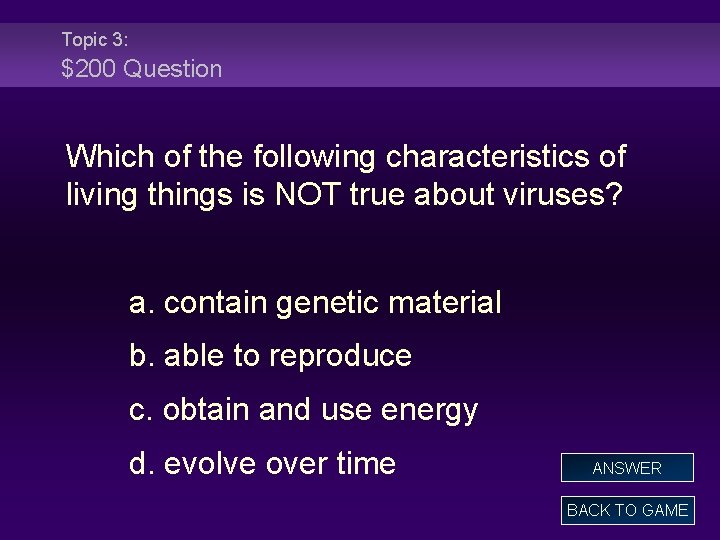 Topic 3: $200 Question Which of the following characteristics of living things is NOT