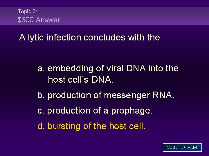 Topic 3: $300 Answer A lytic infection concludes with the a. embedding of viral