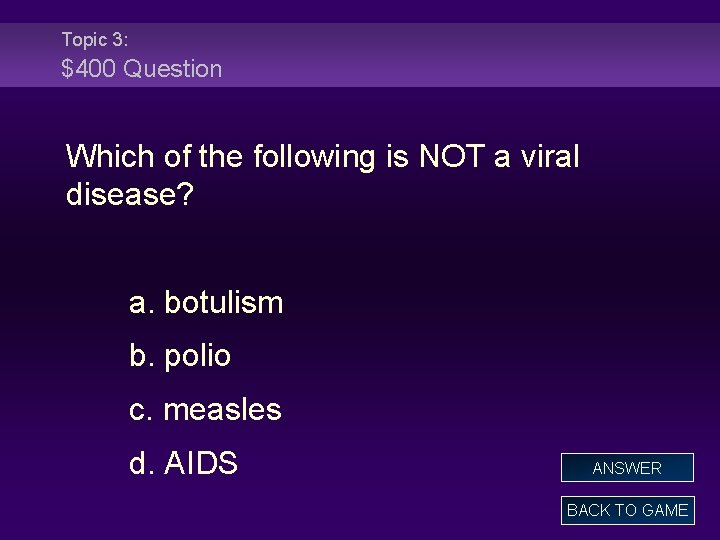 Topic 3: $400 Question Which of the following is NOT a viral disease? a.
