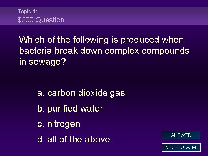 Topic 4: $200 Question Which of the following is produced when bacteria break down