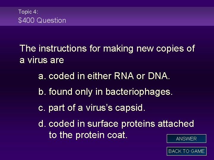 Topic 4: $400 Question The instructions for making new copies of a virus are