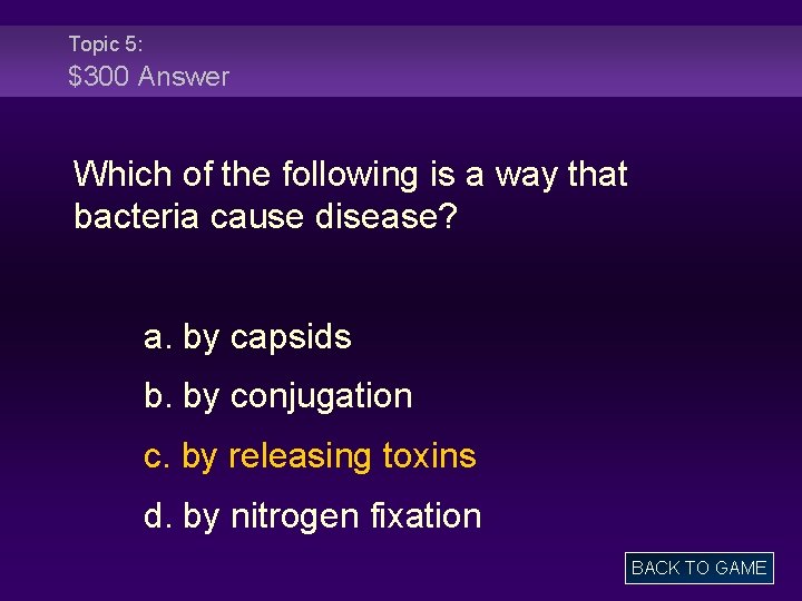 Topic 5: $300 Answer Which of the following is a way that bacteria cause