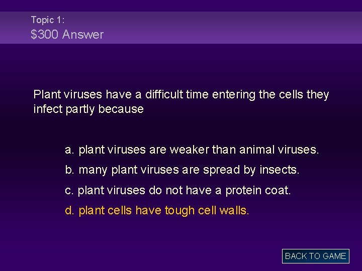 Topic 1: $300 Answer Plant viruses have a difficult time entering the cells they