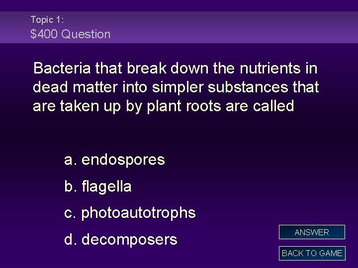 Topic 1: $400 Question Bacteria that break down the nutrients in dead matter into