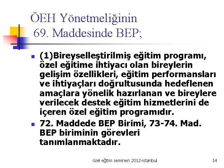 ÖEH Yönetmeliğinin 69. Maddesinde BEP; n n (1)Bireyselleştirilmiş eğitim programı, özel eğitime ihtiyacı olan