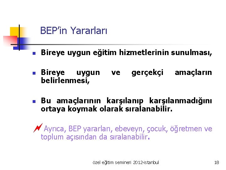 BEP’in Yararları n n n Bireye uygun eğitim hizmetlerinin sunulması, Bireye uygun belirlenmesi, ve