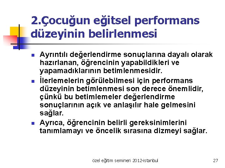 2. Çocuğun eğitsel performans düzeyinin belirlenmesi n n n Ayrıntılı değerlendirme sonuçlarına dayalı olarak