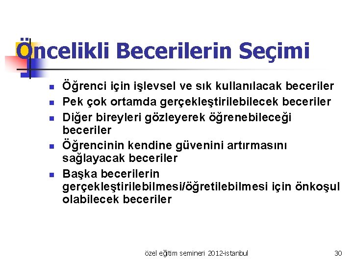 Öncelikli Becerilerin Seçimi n n n Öğrenci için işlevsel ve sık kullanılacak beceriler Pek