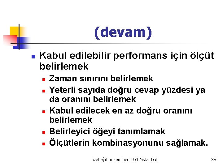 (devam) n Kabul edilebilir performans için ölçüt belirlemek n n n Zaman sınırını belirlemek