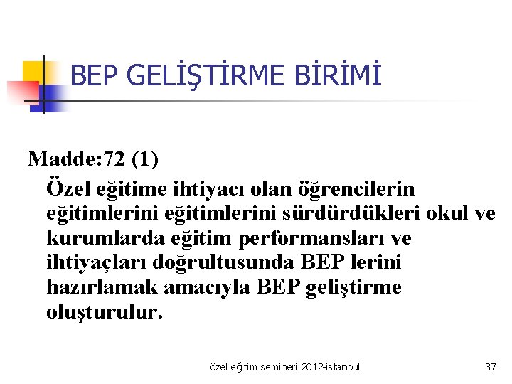 BEP GELİŞTİRME BİRİMİ Madde: 72 (1) Özel eğitime ihtiyacı olan öğrencilerin eğitimlerini sürdürdükleri okul