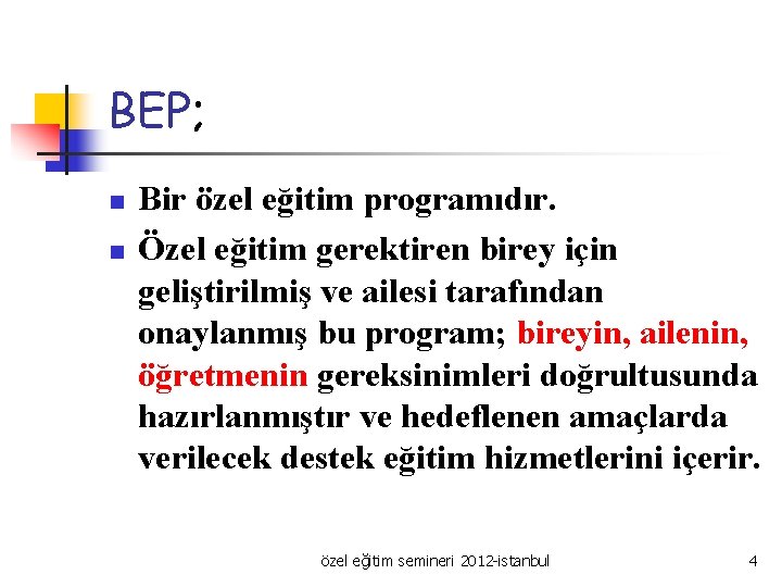 BEP; n n Bir özel eğitim programıdır. Özel eğitim gerektiren birey için geliştirilmiş ve