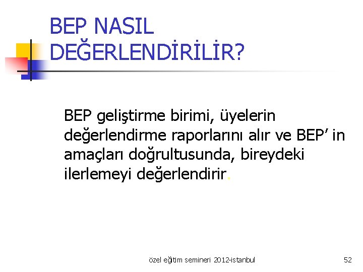 BEP NASIL DEĞERLENDİRİLİR? BEP geliştirme birimi, üyelerin değerlendirme raporlarını alır ve BEP’ in amaçları