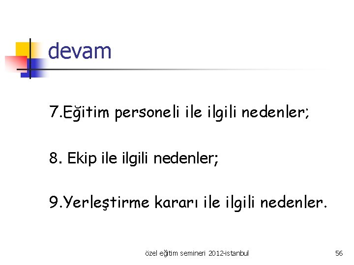 devam 7. Eğitim personeli ile ilgili nedenler; 8. Ekip ile ilgili nedenler; 9. Yerleştirme