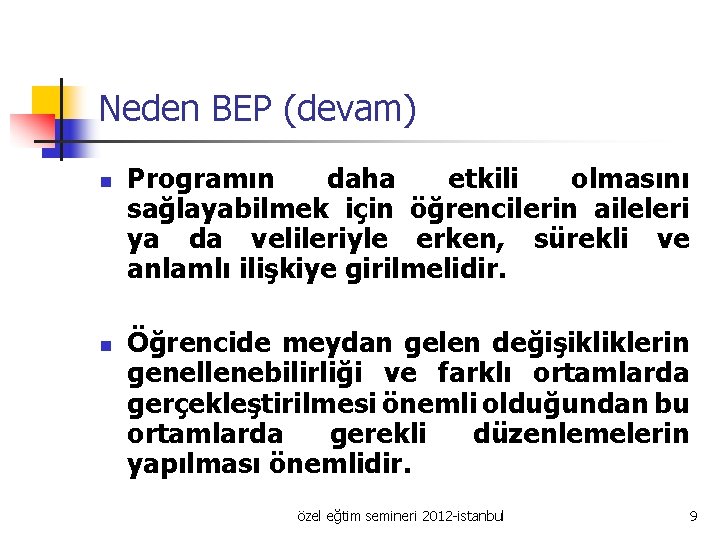 Neden BEP (devam) n n Programın daha etkili olmasını sağlayabilmek için öğrencilerin aileleri ya