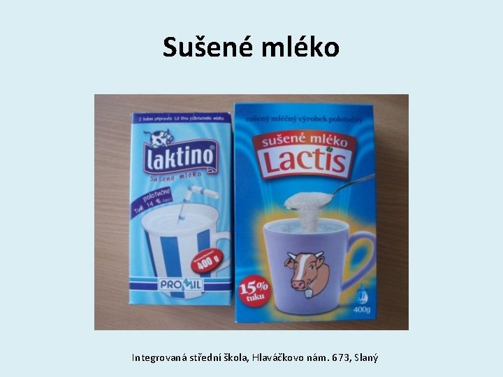 Sušené mléko Integrovaná střední škola, Hlaváčkovo nám. 673, Slaný 