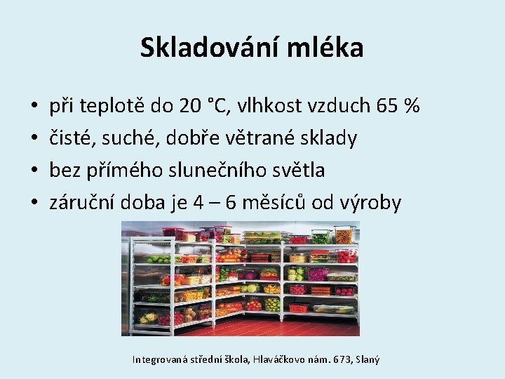 Skladování mléka • • při teplotě do 20 °C, vlhkost vzduch 65 % čisté,