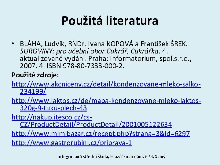 Použitá literatura • BLÁHA, Ludvík, RNDr. Ivana KOPOVÁ a František ŠREK. SUROVINY: pro učební