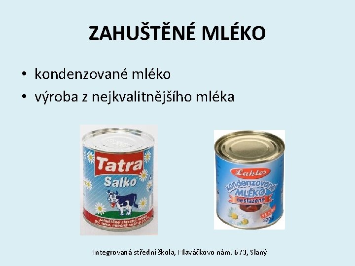 ZAHUŠTĚNÉ MLÉKO • kondenzované mléko • výroba z nejkvalitnějšího mléka Integrovaná střední škola, Hlaváčkovo