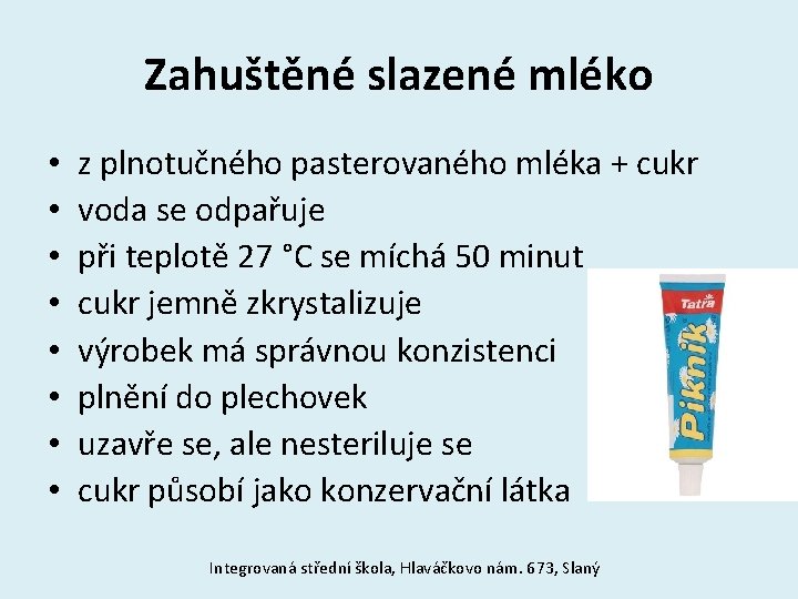 Zahuštěné slazené mléko • • z plnotučného pasterovaného mléka + cukr voda se odpařuje