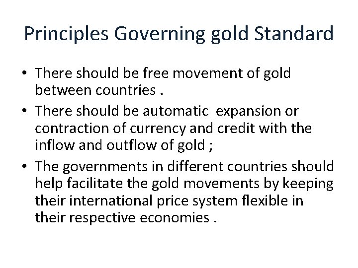 Principles Governing gold Standard • There should be free movement of gold between countries.