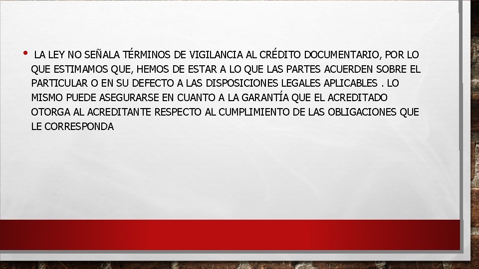  • LA LEY NO SEÑALA TÉRMINOS DE VIGILANCIA AL CRÉDITO DOCUMENTARIO, POR LO