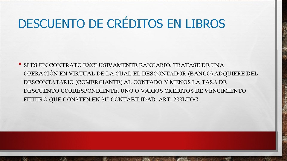 DESCUENTO DE CRÉDITOS EN LIBROS • SI ES UN CONTRATO EXCLUSIVAMENTE BANCARIO. TRATASE DE