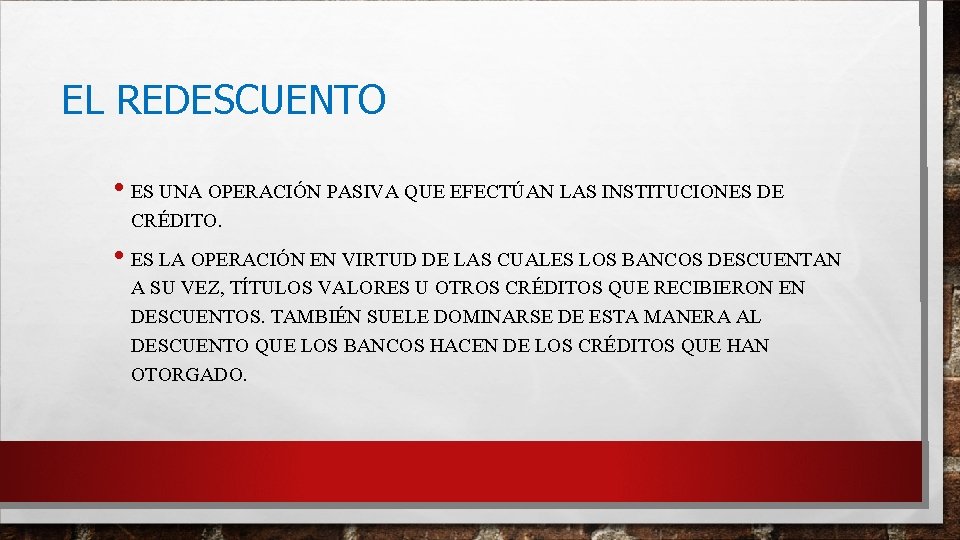 EL REDESCUENTO • ES UNA OPERACIÓN PASIVA QUE EFECTÚAN LAS INSTITUCIONES DE CRÉDITO. •