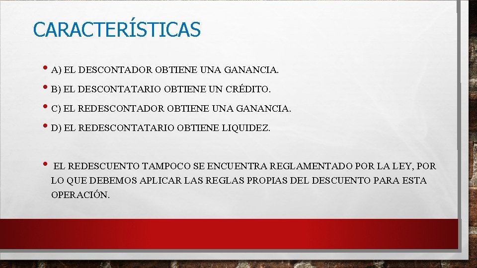 CARACTERÍSTICAS • A) EL DESCONTADOR OBTIENE UNA GANANCIA. • B) EL DESCONTATARIO OBTIENE UN