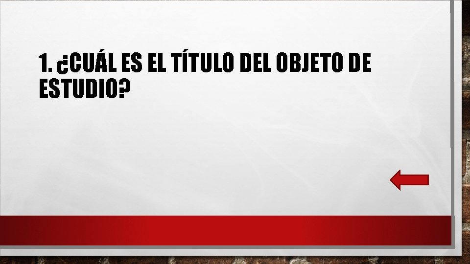 1. ¿CUÁL ES EL TÍTULO DEL OBJETO DE ESTUDIO? 