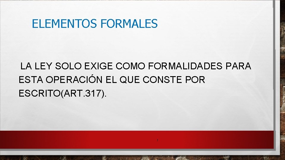 ELEMENTOS FORMALES LA LEY SOLO EXIGE COMO FORMALIDADES PARA ESTA OPERACIÓN EL QUE CONSTE