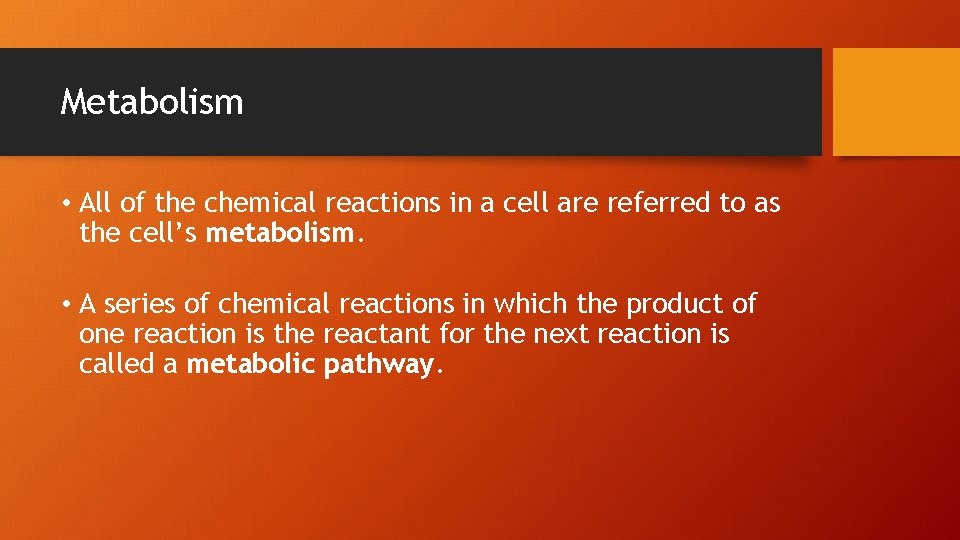 Metabolism • All of the chemical reactions in a cell are referred to as